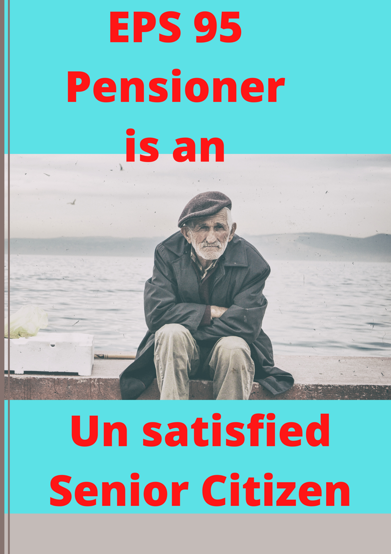 EPS 95 Pensioner is an unsatisfied Senior Citizen