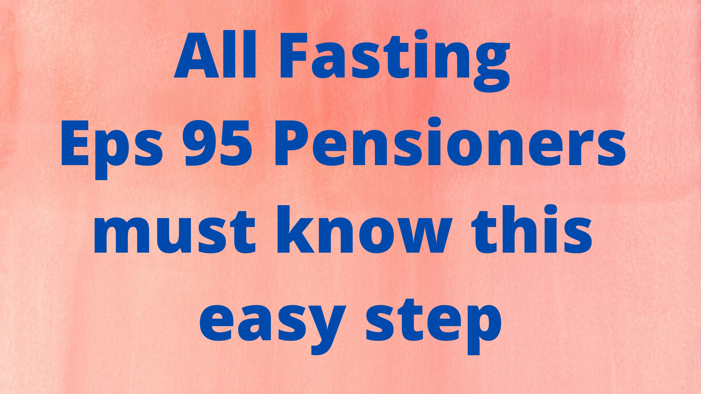 All Fasting Eps 95 Pensioners must know this easy step
