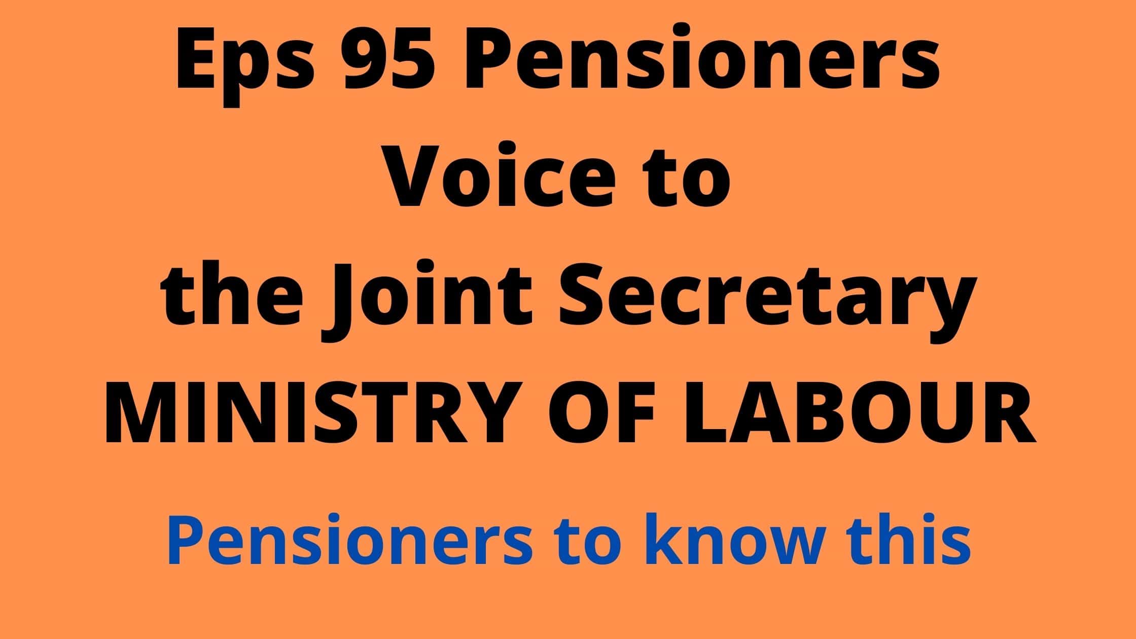 Eps 95 Pensioners Voice to the Joint Secretary
